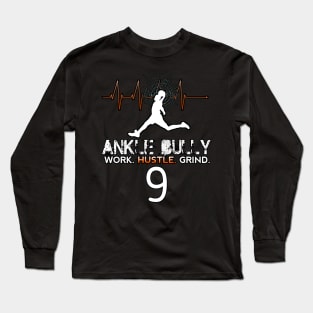 Ankle Bully Work Hustle Grind #9 Basketball Motivation Saying Long Sleeve T-Shirt